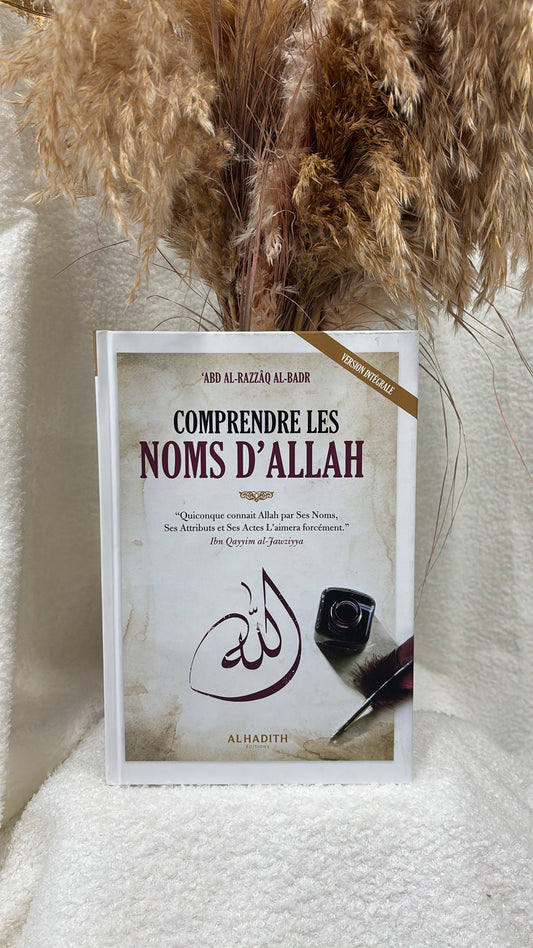 Comprendre les Noms d'Allah - 'Abd Al-Razzâq Al-Badr -Editions al-Hadith