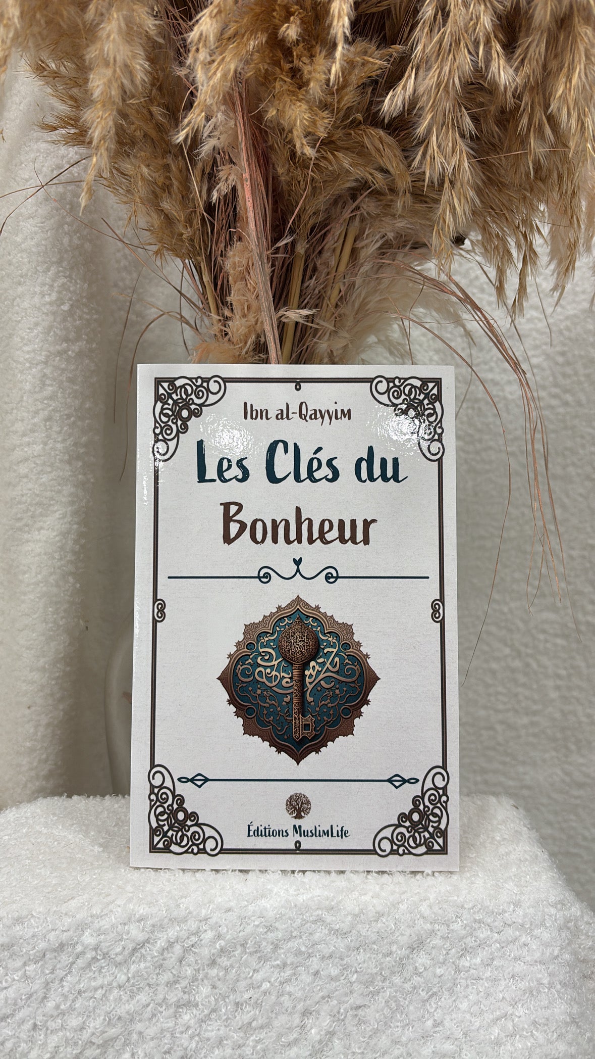 Les Clés du Bonheur  Auteur : Ibn al-Qayyim Éditeur : MuslimLife