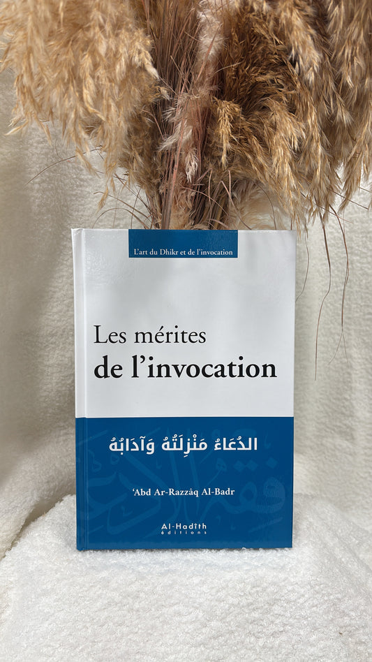 Les mérites de l’invocation - ‘Abd ar-Razzâq al-Badr - editions al-Hadîth