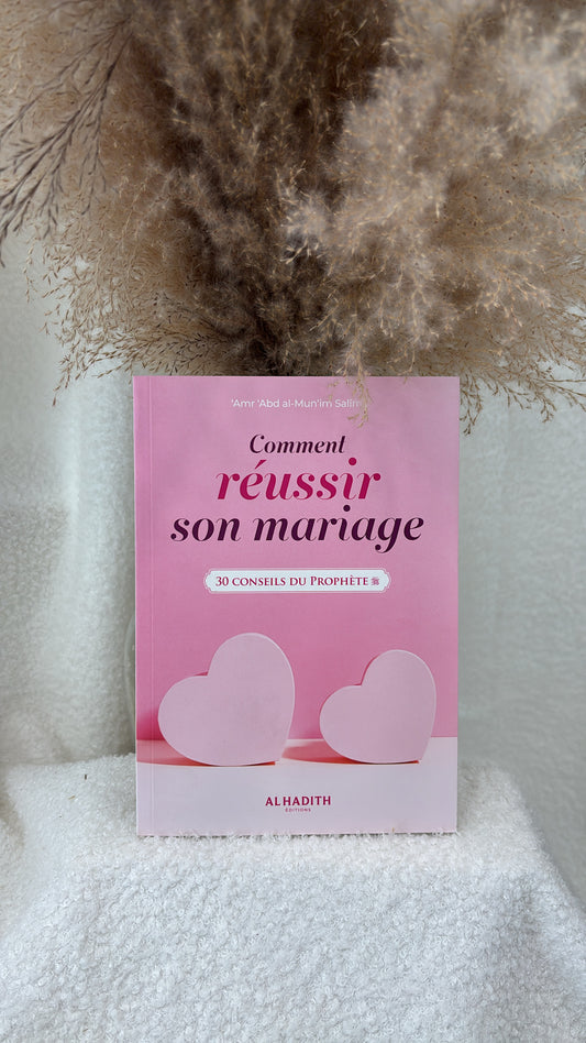 Comment réussir son mariage, 30 conseils du prophète - Amr 'Abd al-Mun'im Salîm - Editions Al Hadith