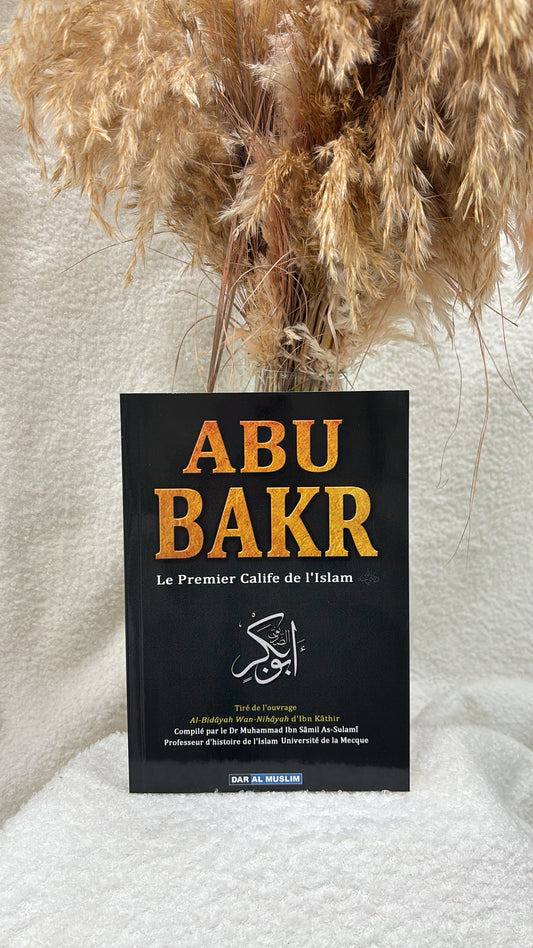 Abu Bakr, le premier Calife de l'Islam - Dr As-Sulamî - Editions Dar Al Muslim