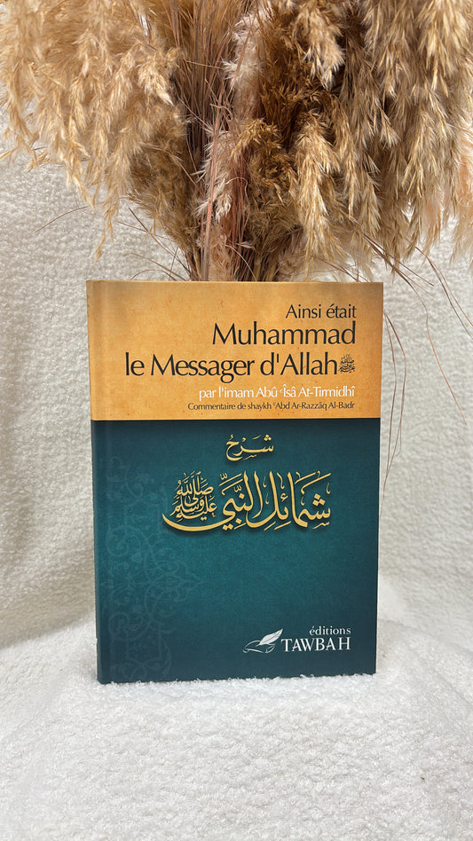 Ainsi était Muhammad le messager d'Allah - Imâm Abû Îsâ At-Tirmidhi - Editions Tawbah