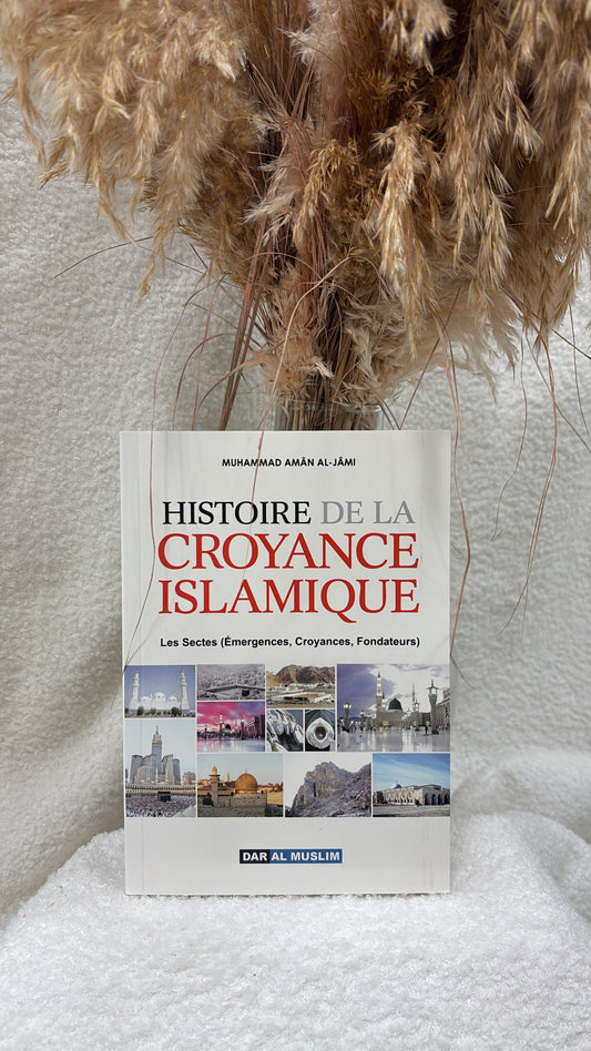 HISTOIRE DE LA CROYANCE ISLAMIQUE d'après MUHAMMAD AMAN AL-JAMI : EDITIONS DAR AL MUSLIM