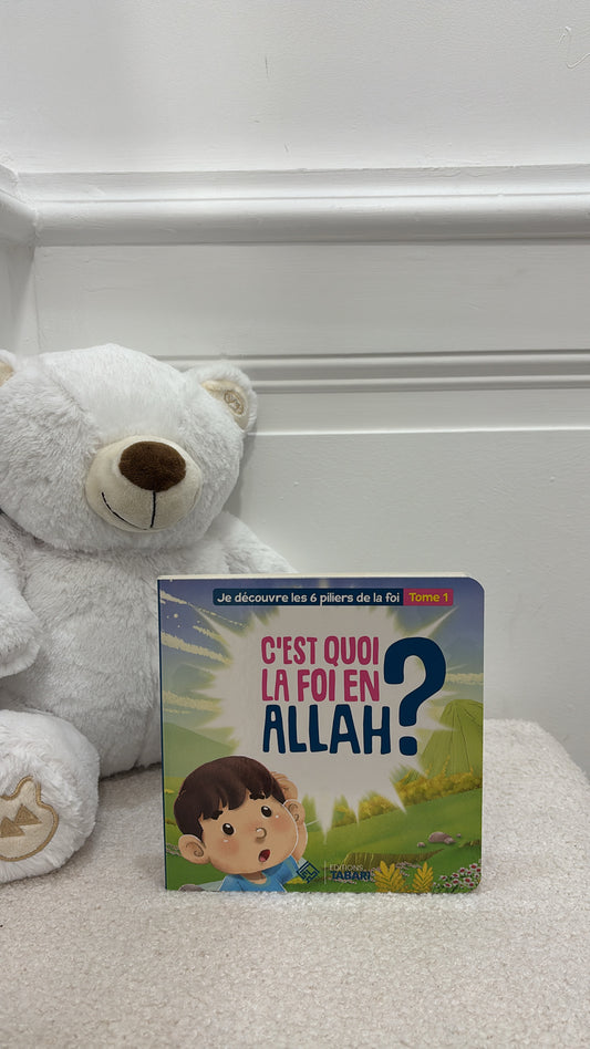 C'est quoi la foi en Allah ? Tome 1  / AGE  3 - 6 ans -  Edition Tabari