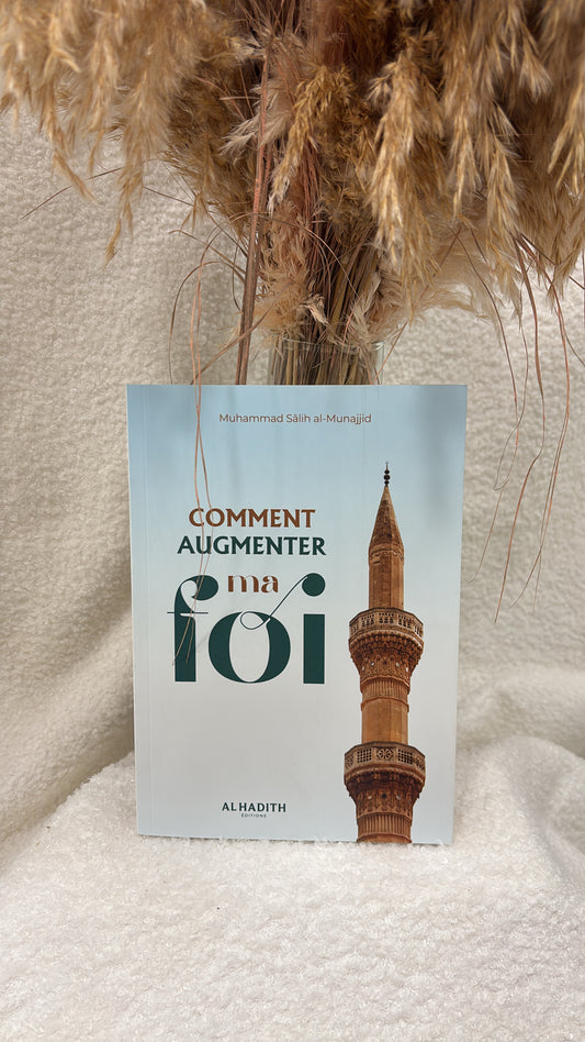 Comment augmenter ma Foi - Muhammad Sâlih Al-Munajjid -Editions Al-Hadith