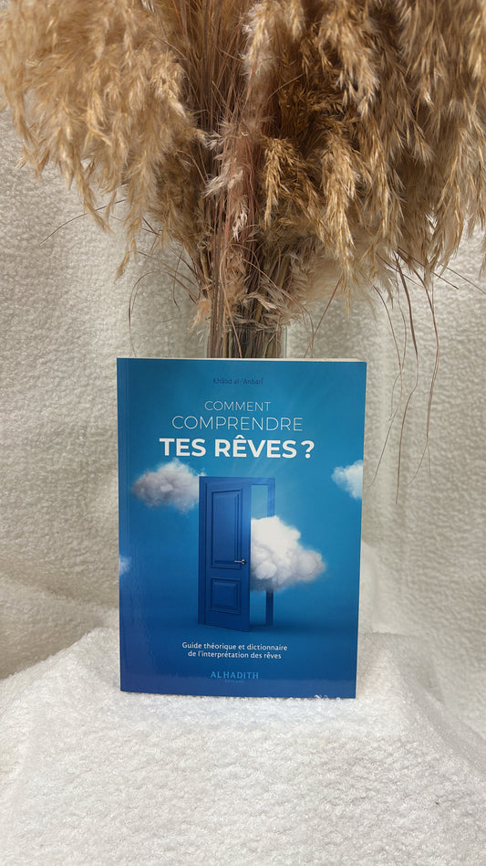 Comment comprendre tes Rêves ? - Guide théorique & pratique -Editions al-Hadith