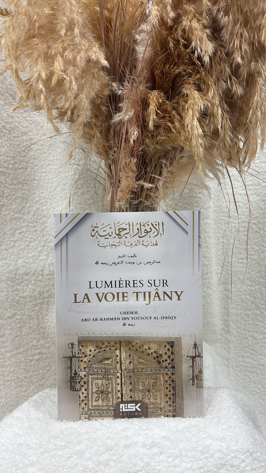 Lumières sur la voie Tijâny - Cheikh 'Abd Ar-Rahmân Ibn Yoûsouf Al-Ifrîqy - Kataba editions