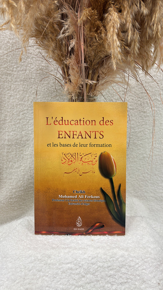 L'éducation des Enfants et la base de leur formation - Shaykh Ferkous -Éditions Ibn Badis