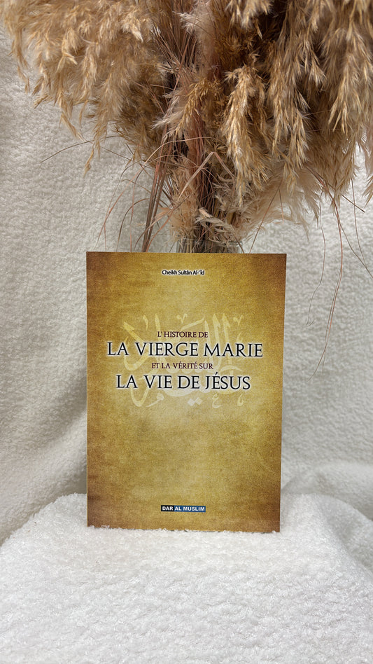 L'histoire de la vierge Marie et la vérité sur la vie de Jésus - Sultan al-'Id - Editions Dar Al Muslim