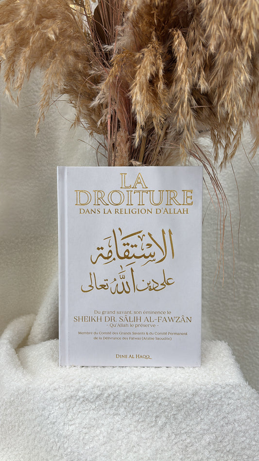 La Droiture dans la Religion d'Allah - Cheikh Fawzan - Éditions Dine Al Haqq