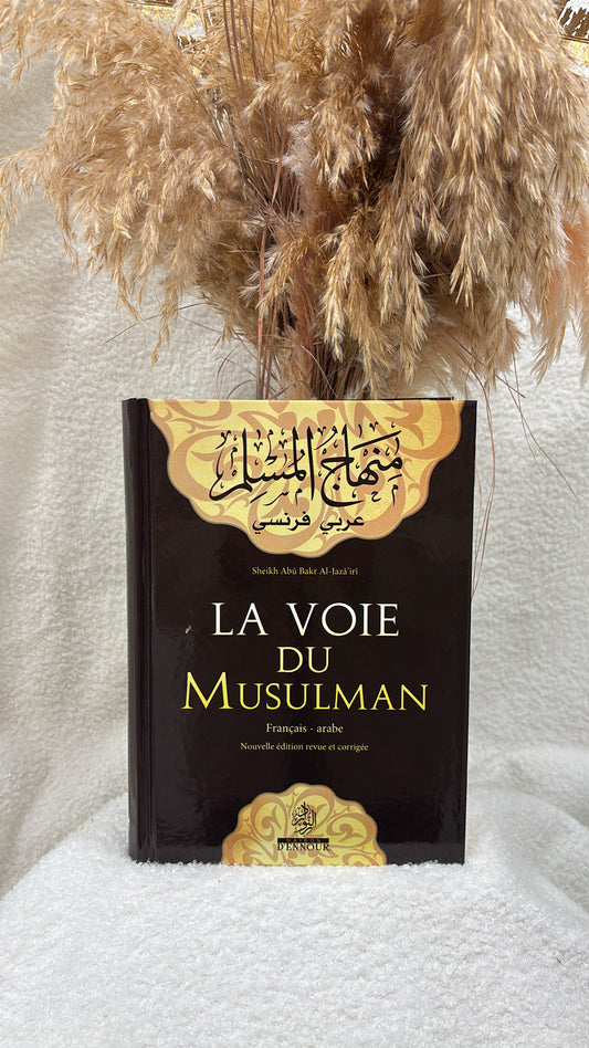 La voie du musulman La voie du musulman - d'après Abu Bakr Jabir Al-Jazairi - Editions 2011