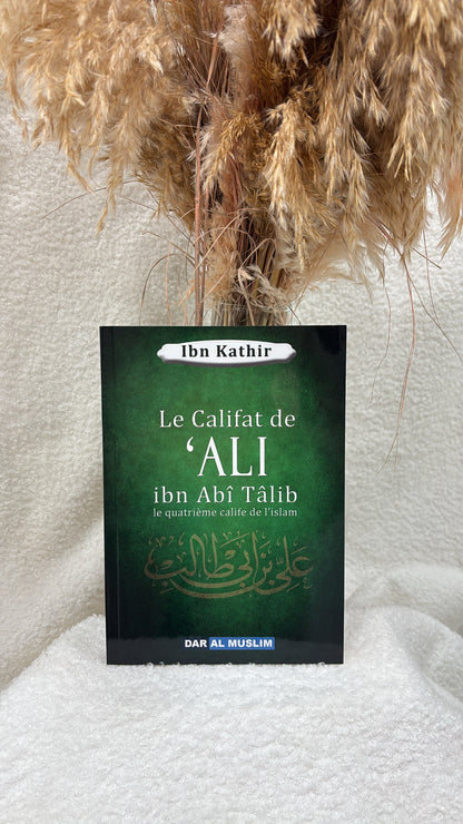 Le califat de Ali Ibn Abî Tâlib le quatrième calife de l'islam -Éditions Dar Al Muslim