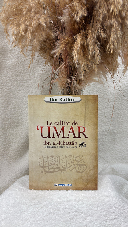 Le califat de Umar Ibn Al-Khattab, le deuxième Calife de l'Islam - Ibn Kathîr -Éditions Dar al muslim