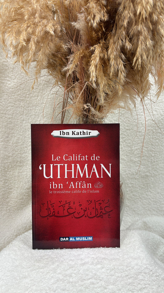 Le califat de Uthmân Ibn Affân le troisième calife de l'islam -Éditions Dar Al Muslim