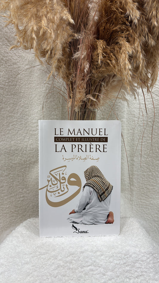 Le manuel complet et illustré de la prière, de Mahboubi Moussaoui (éditions 2016) Editions Sana