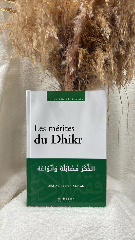 Les mérites du Dhikr - ‘Abd Ar-Razzâq Al-Badr - éditions Al-Hadîth