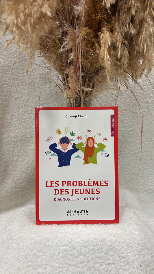 Les problèmes des jeunes - diagnostic & solutions - Chawqi Chadli - éditions al-hadîth