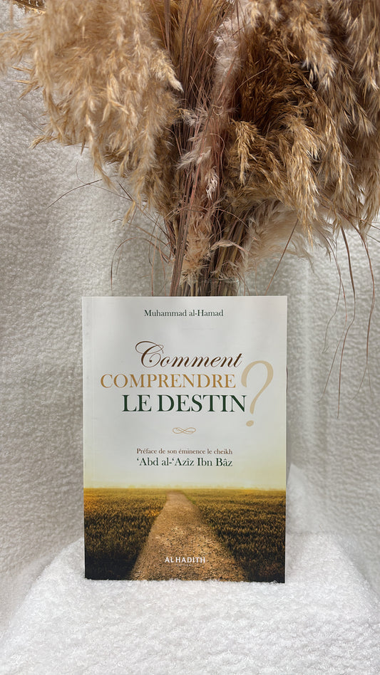 Comment comprendre le destin ? - Mouhammad Al-Hamad -Editions al-Hadith